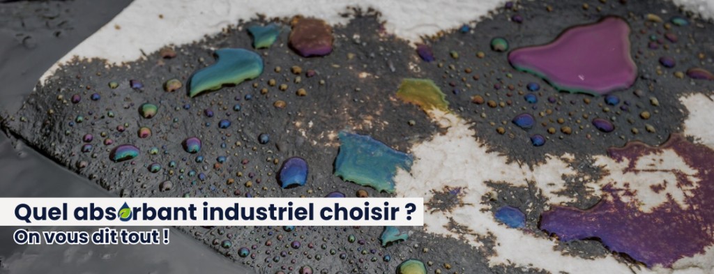 COMMENT CHOISIR VOTRE ABSORBANT INDUSTRIEL PROFESSIONNEL ? 